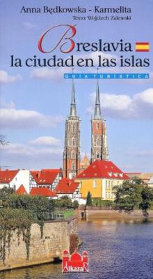 Wrocław miasto na wyspach wersja hiszpańska. Autor: Będkowska-Karmelita Anna. SmakLiter.pl Okładka książki Wrocław miasto na wyspach wersja hiszpańska
