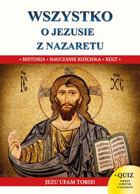 Wszystko o Jezusie z Nazaretu S. Autor: Molka Jacek. SmakLiter.pl Okładka książki Wszystko o Jezusie z Nazaretu S