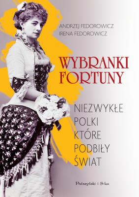 Wybranki fortuny. Niezwykłe Polki.... Autor: Andrzej Fedorowicz, Irena Fedorowicz. SmakLiter.pl Okładka książki Wybranki fortuny. Niezwykłe Polki...