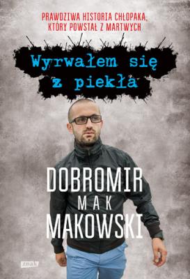 Wyrwałem się z piekła. Autor: Makowski Dobromir. SmakLiter.pl Okładka książki Wyrwałem się z piekła