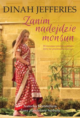 Zanim nadejdzie monsun. Autor: Dinah Jefferies. SmakLiter.pl Okładka książki Zanim nadejdzie monsun