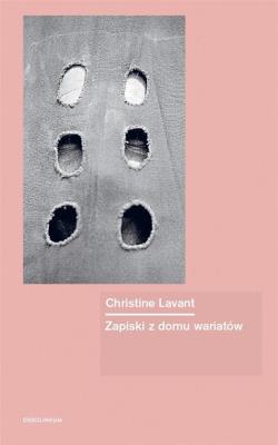 Zapiski z domu wariatów. Autor: Lavant Christine. SmakLiter.pl Okładka książki Zapiski z domu wariatów