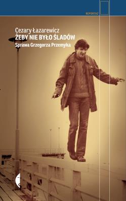 Żeby nie było śladów wyd. 2017. Autor: Łazarewicz Cezary. SmakLiter.pl Okładka książki Żeby nie było śladów wyd. 2017