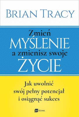 Okładka książki Zmień myślenie a zmienisz swoje życie