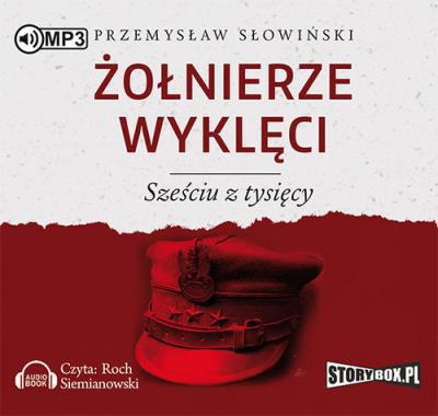 Żołnierze wyklęci Sześciu z tysięcy - Audiobook. Autor: Przemysław Słowiński. SmakLiter.pl Okładka książki Żołnierze wyklęci Sześciu z tysięcy - Audiobook