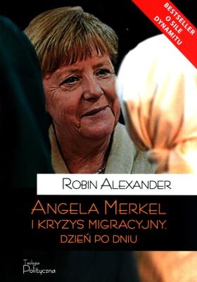 Angela Merkel i kryzys migracyjny Dzień po dniu. Autor: Robin Alexander. SmakLiter.pl Okładka książki Angela Merkel i kryzys migracyjny Dzień po dniu