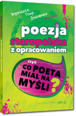 Antologia poezji staropolskiej z oprac. GREG. Autor: Jan Kochanowski, Mikołaj Sęp-Szarzyński. SmakLiter.pl Okładka książki Antologia poezji staropolskiej z oprac. GREG