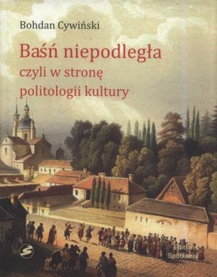 Baśń niepodległa. Autor: Cywiński Bohdan. SmakLiter.pl Okładka książki Baśń niepodległa