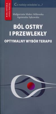 Ból ostry i przewlekły optymalny wybór terapii. Autor: Malec-Milewska Małgorzata Kraj, Sękowska Agnieszka. SmakLiter.pl Okładka książki Ból ostry i przewlekły optymalny wybór terapii