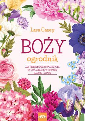 Boży ogrodnik. Autor: Lara Casey. SmakLiter.pl Okładka książki Boży ogrodnik