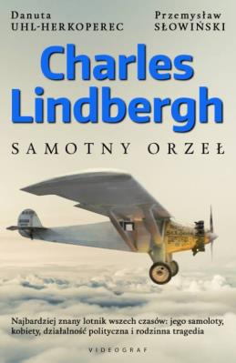 Charles Lindbergh. Samotny orzeł. Autor: Uhl-Herkoperec Danuta, Przemysław Słowiński. SmakLiter.pl Okładka książki Charles Lindbergh. Samotny orzeł