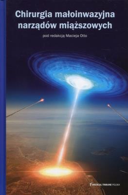 Chirurgia małoinwazyjna narządów miąższowych. Autor: Maciej Otto. SmakLiter.pl Okładka książki Chirurgia małoinwazyjna narządów miąższowych
