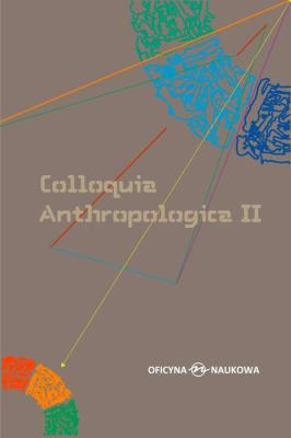 Okładka książki Colloquia Anthropologica II/ Kolokwia antropologiczne II. Problemy współczesnej antropologii społecz