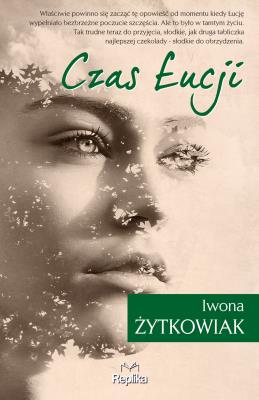 Czas Łucji. Autor: Żytkowiak Iwona Małgorzata. SmakLiter.pl Okładka książki Czas Łucji