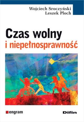 Czas wolny i niepełnosprawność. Autor: Wojciech Sroczyński, Ploch Leszek. SmakLiter.pl Okładka książki Czas wolny i niepełnosprawność