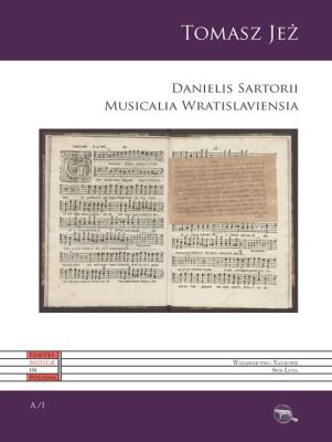 Danielis Sartorii Musicalia Wratislaviensia. Autor: Tomasz Jeż. SmakLiter.pl Okładka książki Danielis Sartorii Musicalia Wratislaviensia