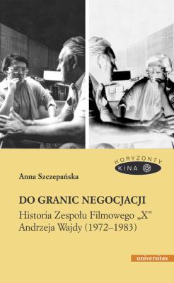 Do granic negocjacji. Historia Zespołu Filmowego... Autor: Szczepańska Anna. SmakLiter.pl Okładka książki Do granic negocjacji. Historia Zespołu Filmowego..