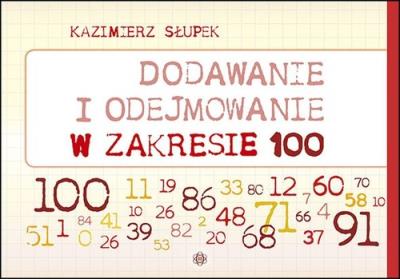 Dodawanie i odejmowanie w zakresie 100. Autor: Kazimierz Słupek. SmakLiter.pl Okładka książki Dodawanie i odejmowanie w zakresie 100
