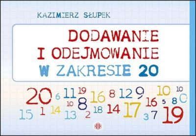 Dodawanie i odejmowanie w zakresie 20. Autor: Kazimierz Słupek. SmakLiter.pl Okładka książki Dodawanie i odejmowanie w zakresie 20