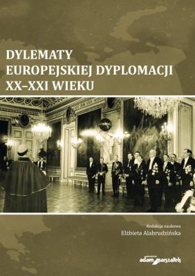Okładka książki Dylematy europejskiej dyplomacji XX-XXI wieku