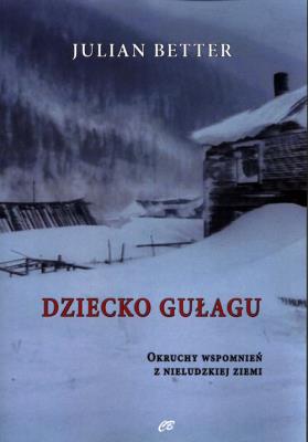 Dziecko Gułagu. Autor: Julian Better. SmakLiter.pl Okładka książki Dziecko Gułagu