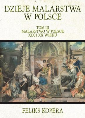 Okładka książki Dzieje malarstwa w Polsce TIII Malarstwo w Polsce XIX i XX wieku