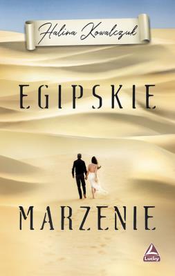 Egipskie marzenie. Autor: Halina Kowalczuk. SmakLiter.pl Okładka książki Egipskie marzenie