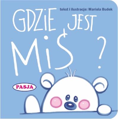 Gdzie jest Miś?. Autor: Il. Mariola Budek. SmakLiter.pl Okładka książki Gdzie jest Miś?