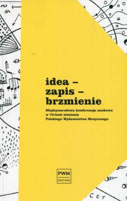 Okładka książki Idea zapis brzmienie Międzynarodowa konferencja naukowa w 70-lecie istnienia Polskiego