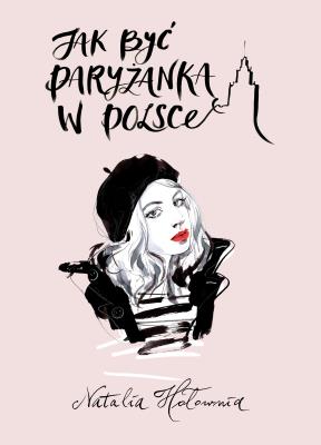 Jak być paryżanką w Polsce. Autor: Natalia Hołownia. SmakLiter.pl Okładka książki Jak być paryżanką w Polsce
