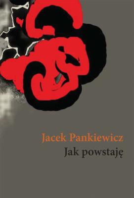 Jak powstaję. Autor: Jacek Pankiewicz. SmakLiter.pl Okładka książki Jak powstaję
