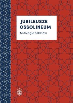 Okładka książki Jubileusze Ossolineum  Antologia tekstów