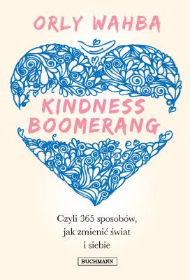 Okładka książki Kindness Boomerang 365 sposobów, jak zmienić świat i siebie