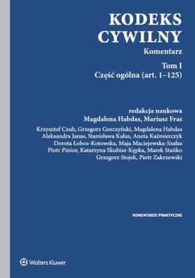 Kodeks cywilny Tom 1 Komentarz. Autor: Fras Mariusz, Gorczyński Grzegorz, Habdas Magdalena, Aleksandra Janas, Kalus Stanisława, Kaźmierczyk Aneta, Łobos-Kotowska Dorota, Maciejewska-Szałas Maja, Pinior Piotr, Skubisz-Kępka Katarzyna, Grzegorz Stojek, Zakrzewski Piotr. SmakLiter.pl Okładka książki Kodeks cywilny Tom 1 Komentarz