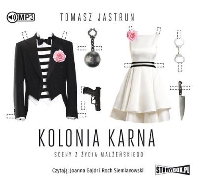 Kolonia karna. Sceny z życia małżeńskiego - Audiobook. Autor: Tomasz Jastrun. SmakLiter.pl Okładka książki Kolonia karna. Sceny z życia małżeńskiego - Audiobook