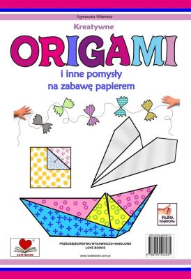 Kreatywne origami i inne pomysły na zabawę z papierem. Autor: Wileńska Agnieszka. SmakLiter.pl Okładka książki Kreatywne origami i inne pomysły na zabawę z papierem