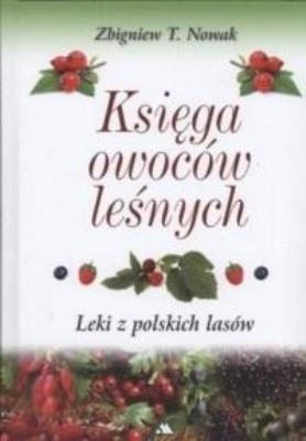 Okładka książki Księga owoców leśnych. Leki z polskich lasów