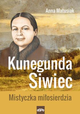 Kunegunda Siwiec. Autor: Anna Matusiak. SmakLiter.pl Okładka książki Kunegunda Siwiec