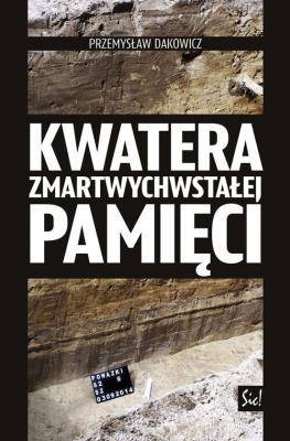 Kwatera zmartwychwstałej pamięci. Autor: Dakowicz Przemysław. SmakLiter.pl Okładka książki Kwatera zmartwychwstałej pamięci