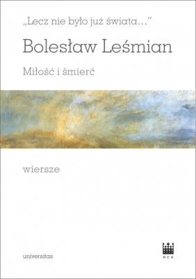 Lecz nie było już świata Miłość i śmierć Wiersze. Autor: Bolesław Leśmian. SmakLiter.pl Okładka książki Lecz nie było już świata Miłość i śmierć Wiersze