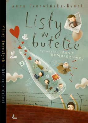 Listy w butelce opowieść o Irenie Sendlerowej. Autor: Czerwińska-Rydel Anna, Maciej Szymanowicz (ilustr.). SmakLiter.pl Okładka książki Listy w butelce opowieść o Irenie Sendlerowej