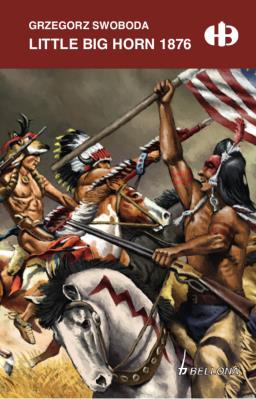 Little Big Horn 1876. Autor: Swoboda Grzegorz. SmakLiter.pl Okładka książki Little Big Horn 1876