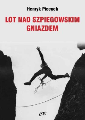Lot nad szpiegowskim gniazdem. Autor: Piecuch Henryk. SmakLiter.pl Okładka książki Lot nad szpiegowskim gniazdem