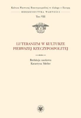 Okładka książki Luteranizm w kulturze Pierwszej Rzeczypospolitej Tom 8