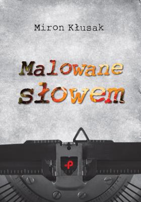 Malowane słowem. Autor: Miron Kłusak. SmakLiter.pl Okładka książki Malowane słowem