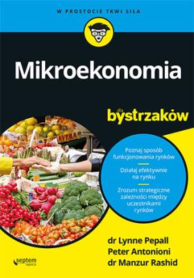 Mikroekonomia dla bystrzaków. Autor: LYNNE PEPALL, Peter Antonioni, MANZUR RASHID. SmakLiter.pl Okładka książki Mikroekonomia dla bystrzaków