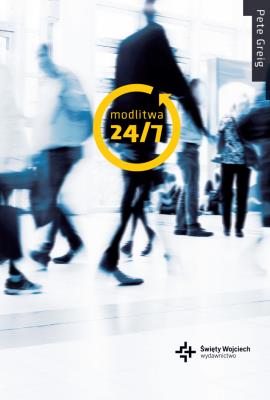 Modlitwa 24/7. Autor: Greig Pete. SmakLiter.pl Okładka książki Modlitwa 24/7