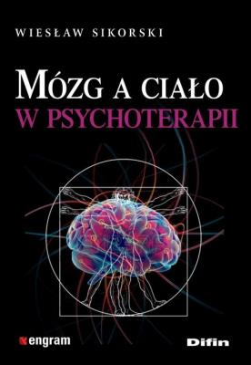 Mózg a ciało w psychoterapii. Autor: difiWiesław Sikorski. SmakLiter.pl Okładka książki Mózg a ciało w psychoterapii