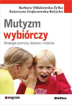 Mutyzm wybiórczy. Autor: Barbara Ołdakowska-Żyłka, Katarzyna Grąbczewska-R. SmakLiter.pl Okładka książki Mutyzm wybiórczy