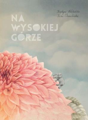 Na wysokiej górze. Autor: Miłobędzka Krystyna, Iwona Chmielewska. SmakLiter.pl Okładka książki Na wysokiej górze